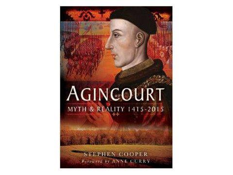 Books And Magazines - Agincourt, Myth And Reality 1415-2015 By Stephen Cooper